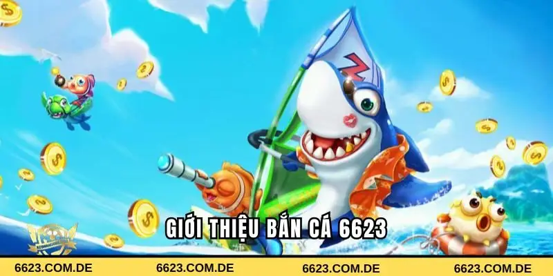 Giới thiệu đôi nét về game bắn cá 6623 